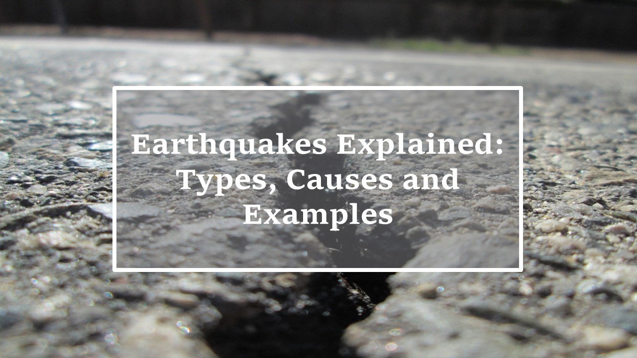 Road with crack in the middle, words earthquake explained: types, causes and examples written in white box
