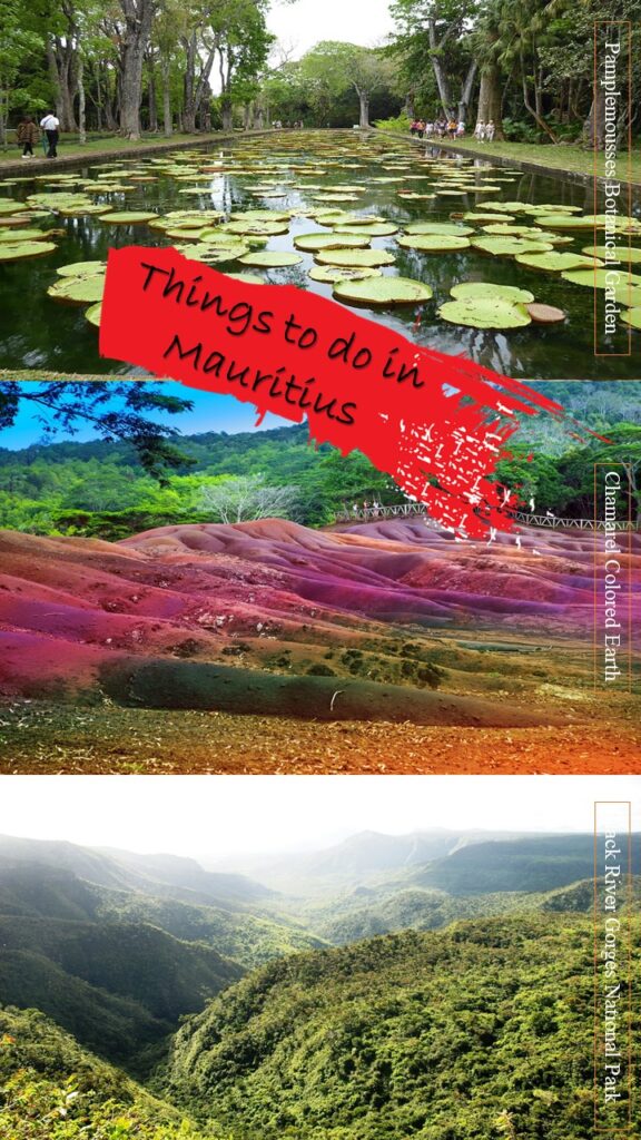 Things to do in Mauritius written in red box on mosaic of three pictures: giant green lilies in green lake at Pamplemousses botanical garden, 7 colored earth mainly in red and violet at Chamarel, green hills at Black River Gorges National Park