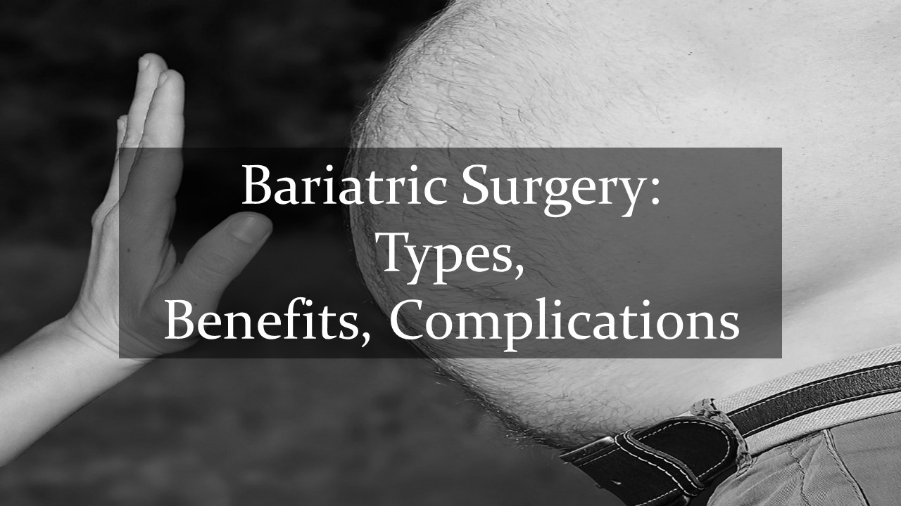 Bariatric surgery, types, benefits and complications written in black box on picture of fat man's belly and hand stop