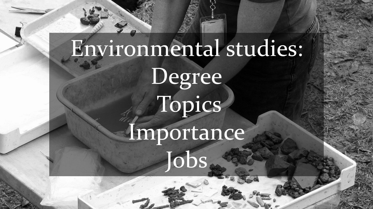 Black and white picture of man washing stones in square bucket of water with words environmental studies: degree, topics, importance, jobs written in black box on picture