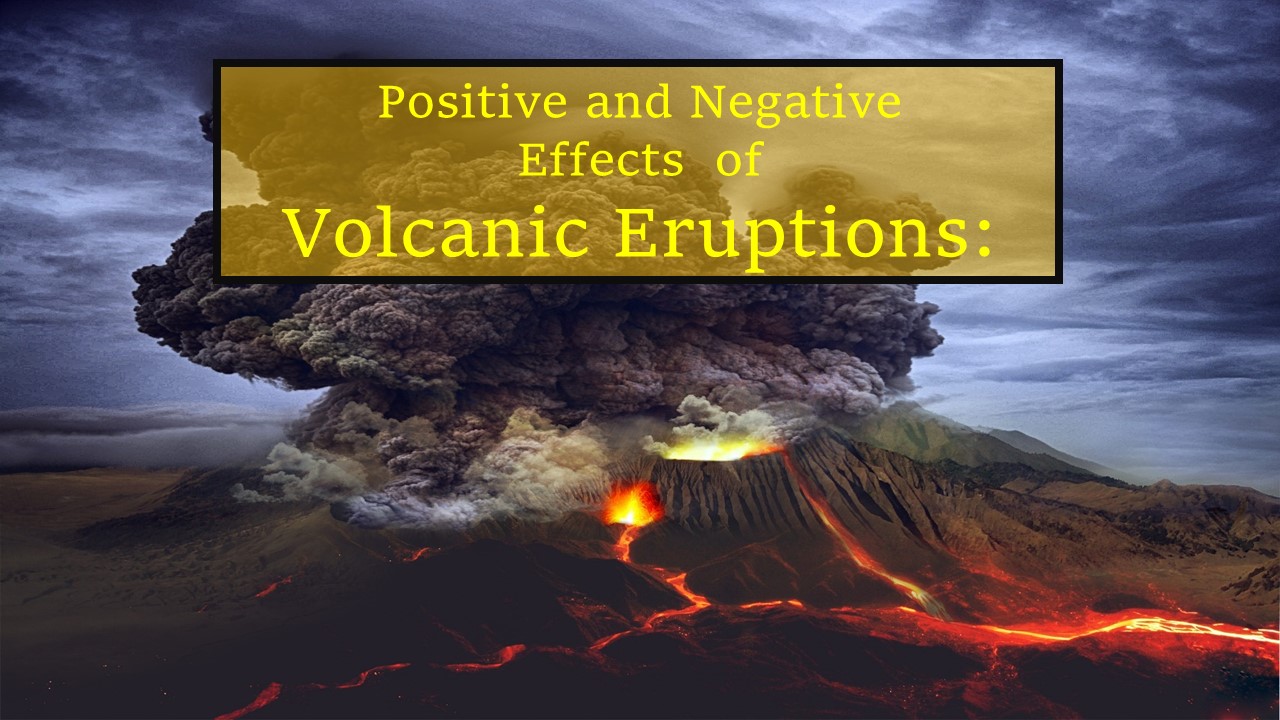 Positive and negative effects of volcanic eruptions written in yellow box on image on black erupting volcano with orange lava and grey smoke